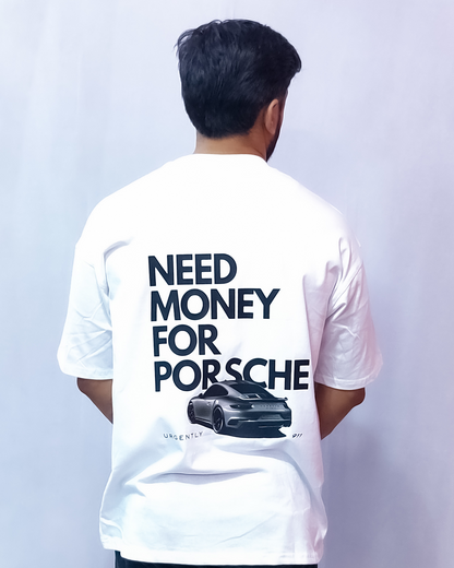 Need Money For Porsch Overesize T-shirt